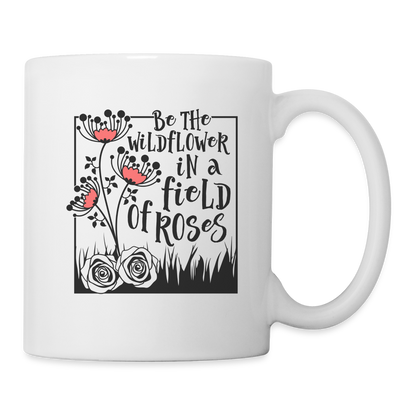 Be The Wildflower In A Field of Roses Coffee Mug - white