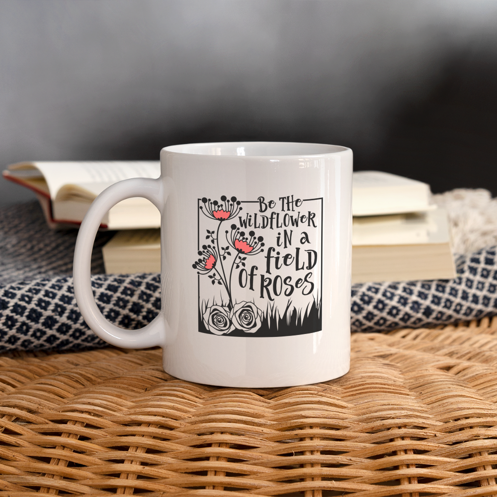 Be The Wildflower In A Field of Roses Coffee Mug - white