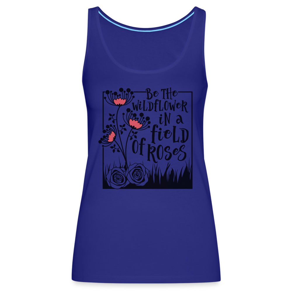 Be The Wildflower In A Field of Roses Women’s Premium Tank Top - royal blue