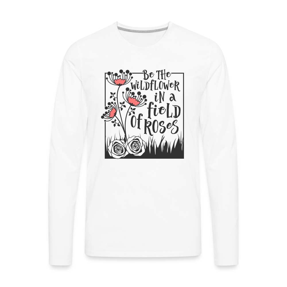 Be The Wildflower In A Field of Roses Men's Premium Long Sleeve T-Shirt - white