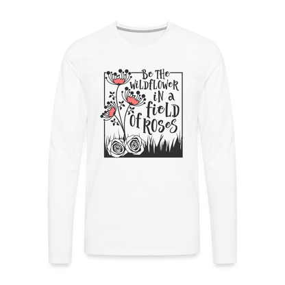 Be The Wildflower In A Field of Roses Men's Premium Long Sleeve T-Shirt - white