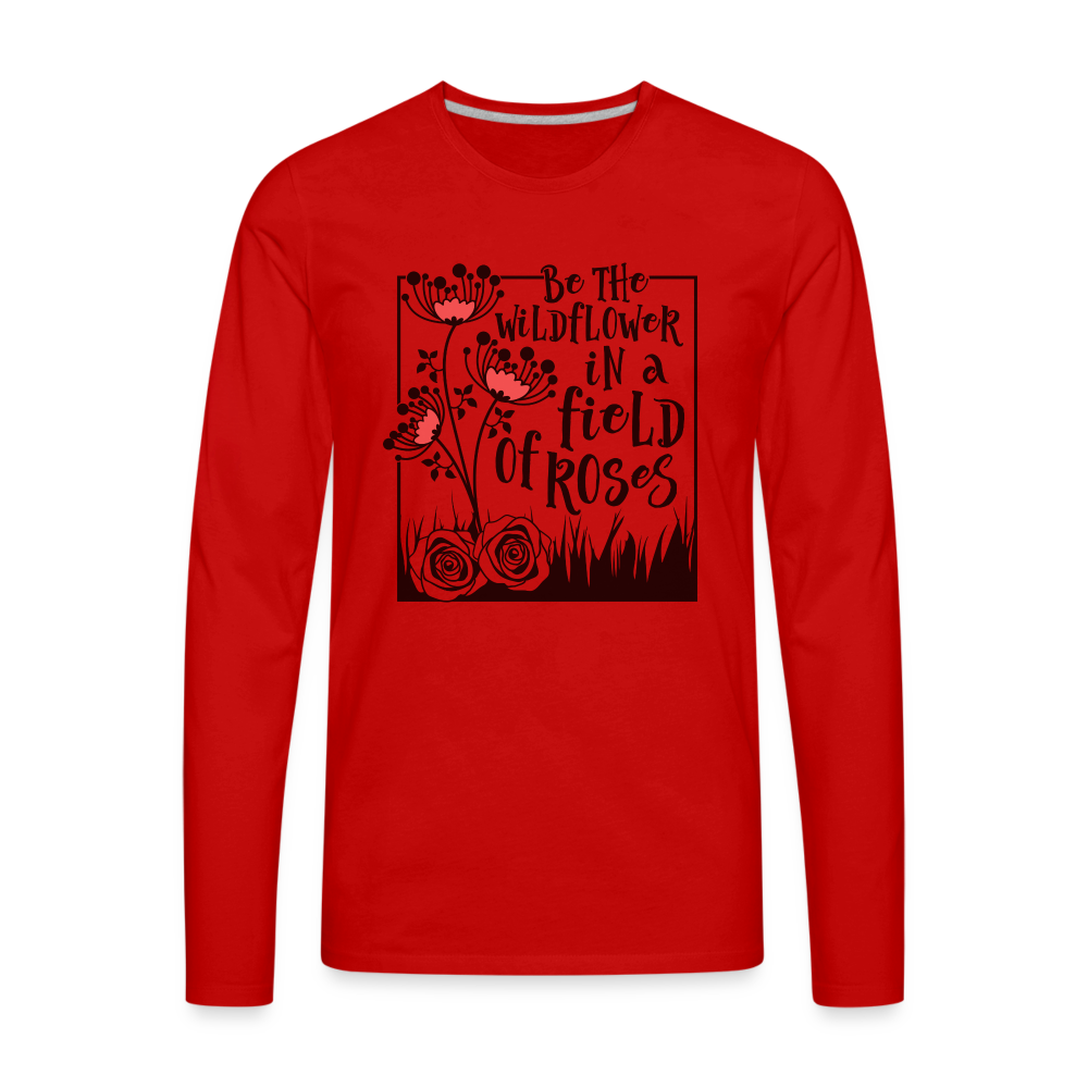Be The Wildflower In A Field of Roses Men's Premium Long Sleeve T-Shirt - red