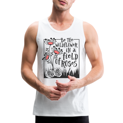 Be The Wildflower In A Field of Roses Men’s Premium Tank Top - white