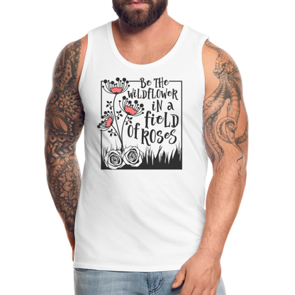 Be The Wildflower In A Field of Roses Men’s Premium Tank Top - white