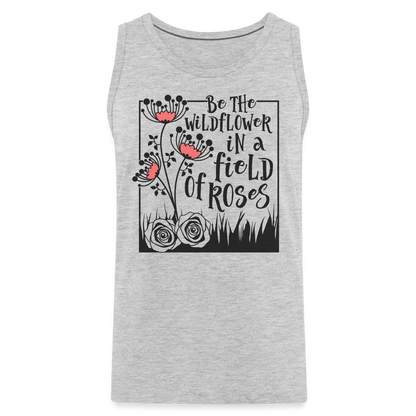 Be The Wildflower In A Field of Roses Men’s Premium Tank Top - heather gray