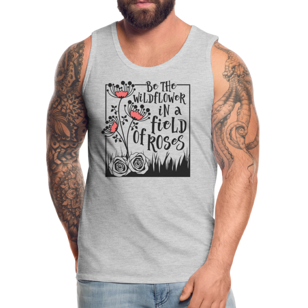 Be The Wildflower In A Field of Roses Men’s Premium Tank Top - heather gray