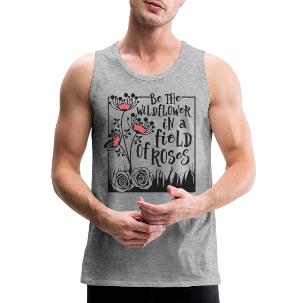 Be The Wildflower In A Field of Roses Men’s Premium Tank Top - heather gray