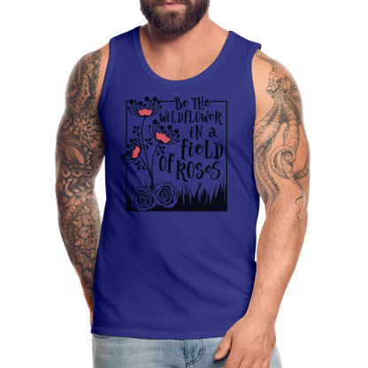 Be The Wildflower In A Field of Roses Men’s Premium Tank Top - royal blue