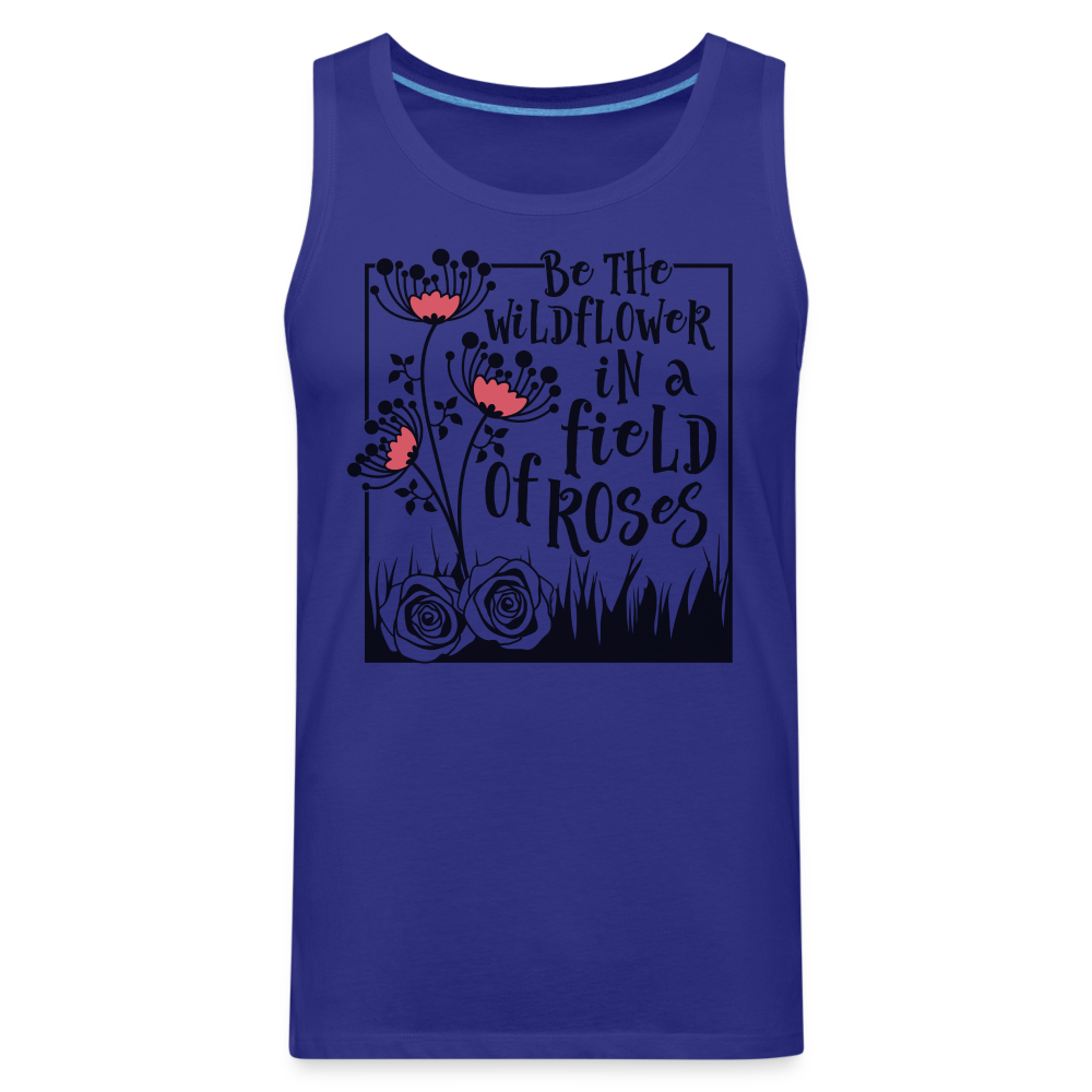 Be The Wildflower In A Field of Roses Men’s Premium Tank Top - royal blue