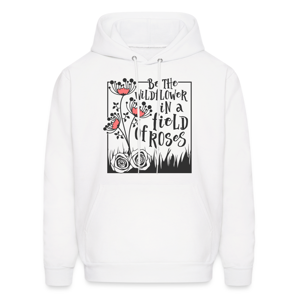 Be The Wildflower In A Field of Roses Hoodie (Unisex) - white