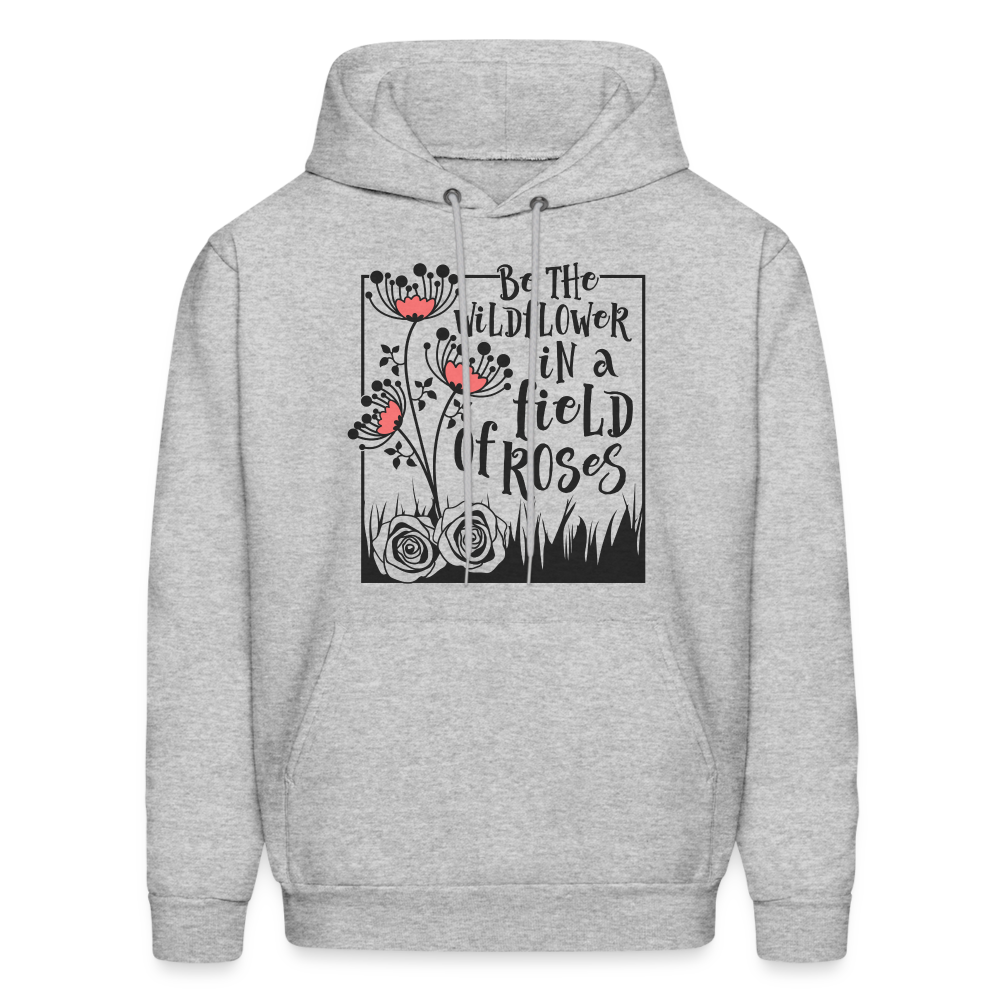 Be The Wildflower In A Field of Roses Hoodie (Unisex) - heather gray