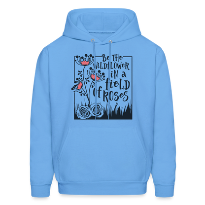 Be The Wildflower In A Field of Roses Hoodie (Unisex) - carolina blue