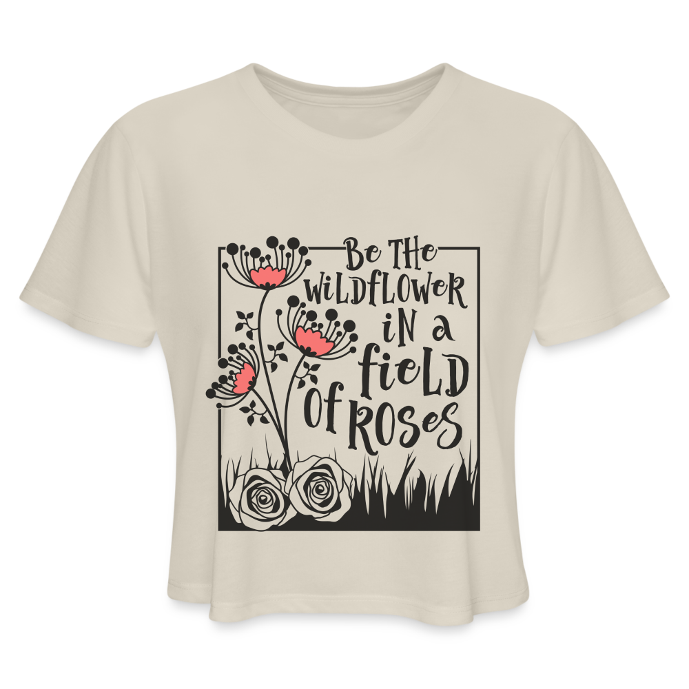 Be The Wildflower In A Field of Roses Women's Cropped T-Shirt - dust