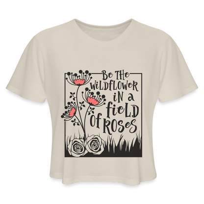Be The Wildflower In A Field of Roses Women's Cropped T-Shirt - dust
