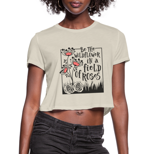 Be The Wildflower In A Field of Roses Women's Cropped T-Shirt - dust
