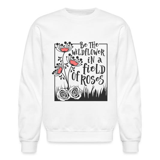 Be The Wildflower In A Field of Roses Sweatshirt (Unisex) - white
