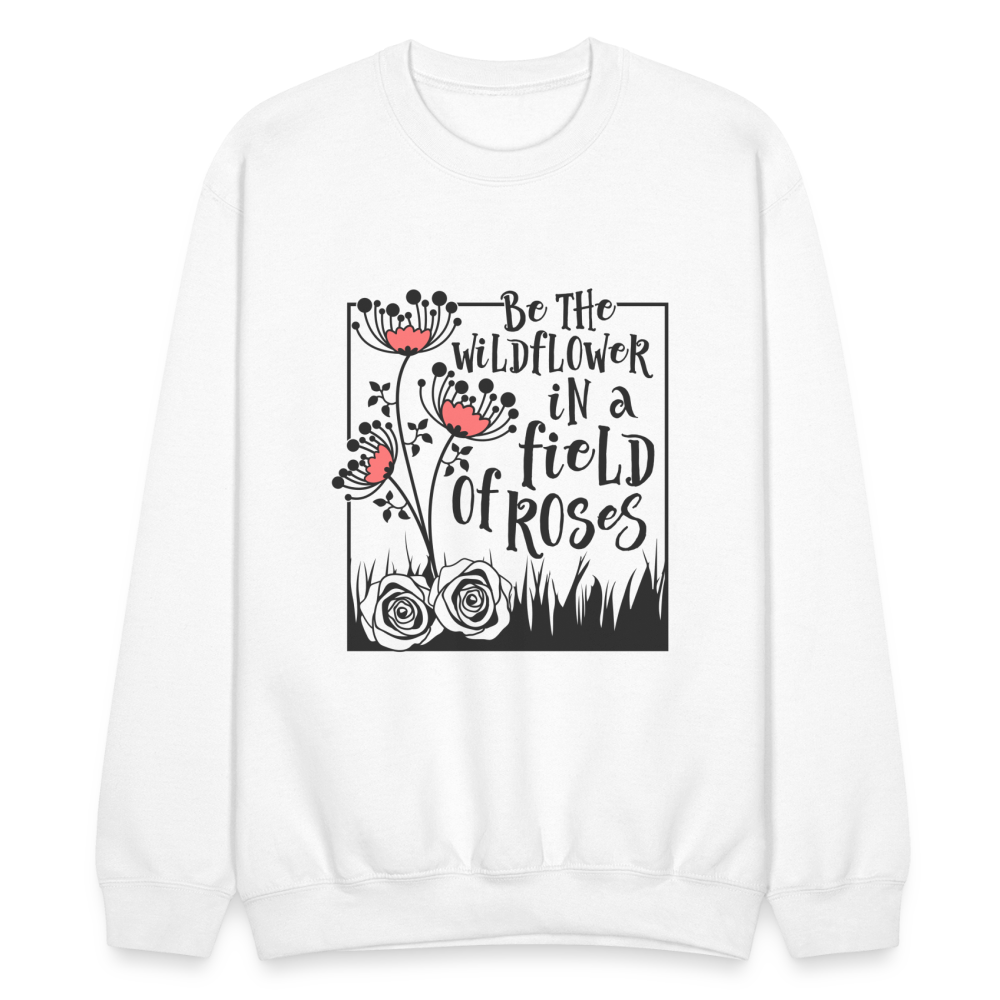 Be The Wildflower In A Field of Roses Sweatshirt (Unisex) - white