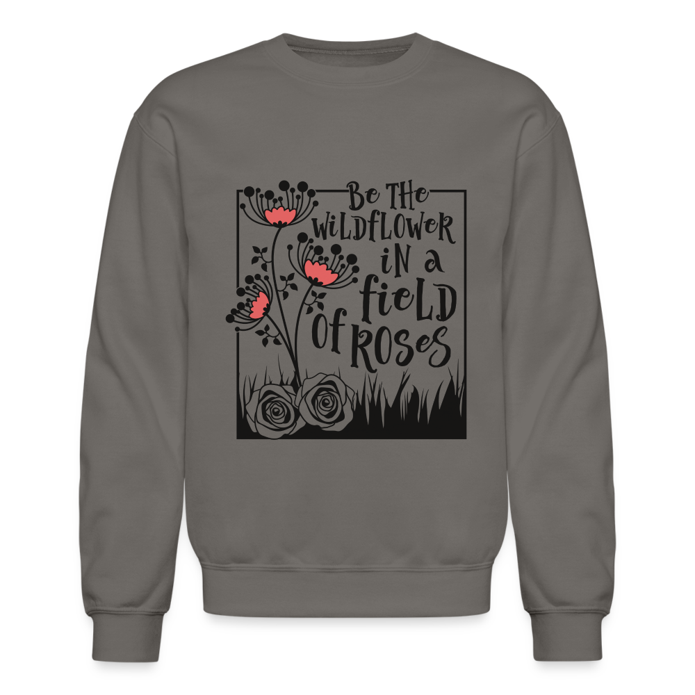 Be The Wildflower In A Field of Roses Sweatshirt (Unisex) - asphalt gray