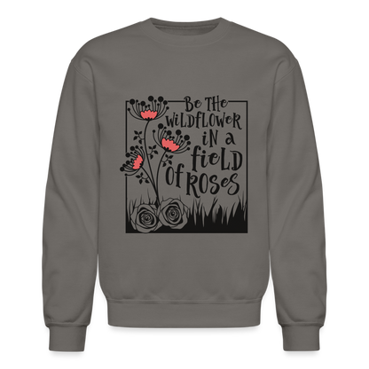 Be The Wildflower In A Field of Roses Sweatshirt (Unisex) - asphalt gray