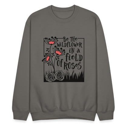 Be The Wildflower In A Field of Roses Sweatshirt (Unisex) - asphalt gray