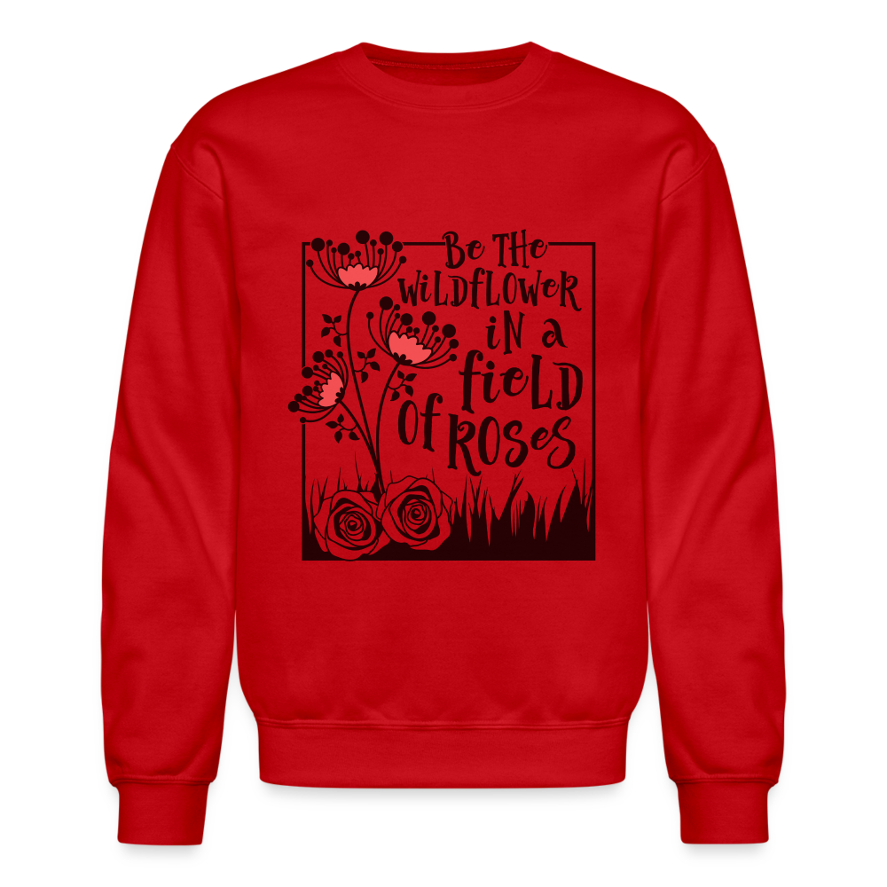 Be The Wildflower In A Field of Roses Sweatshirt (Unisex) - red