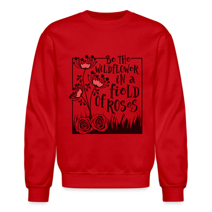 Be The Wildflower In A Field of Roses Sweatshirt (Unisex) - red