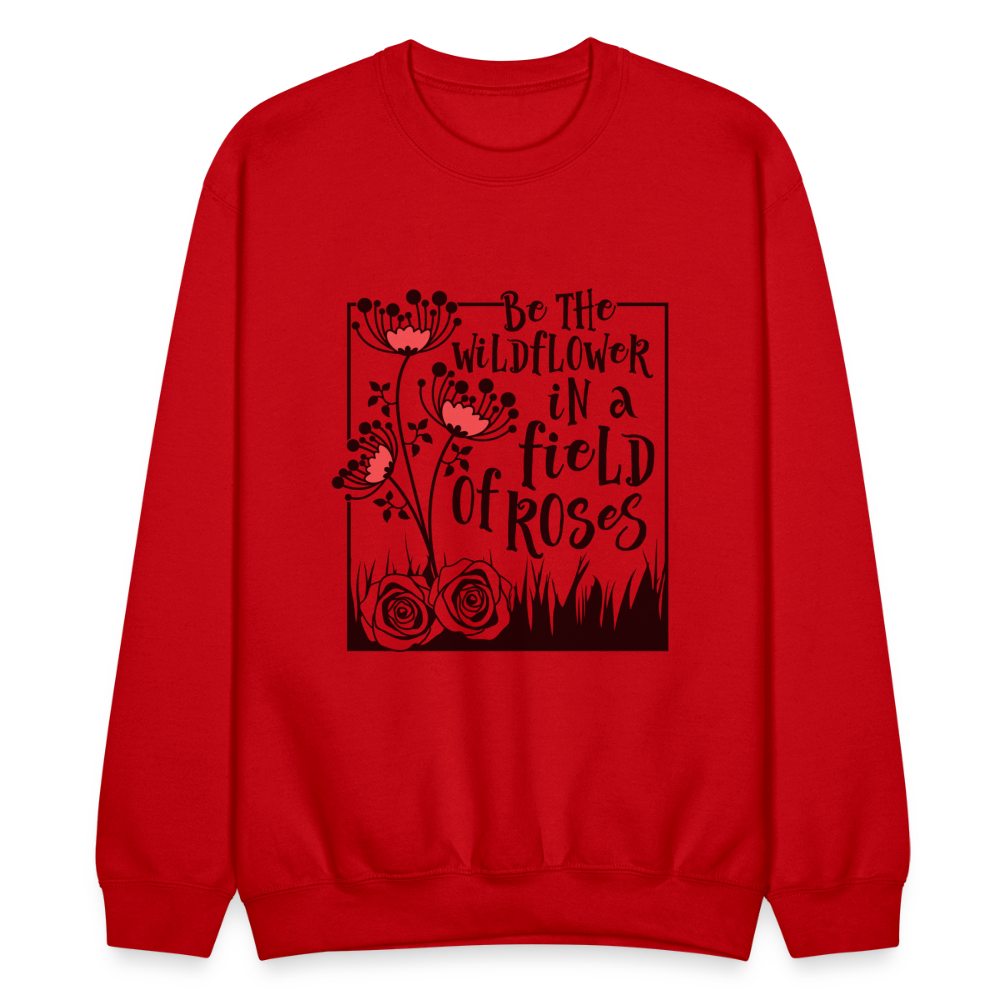 Be The Wildflower In A Field of Roses Sweatshirt (Unisex) - red