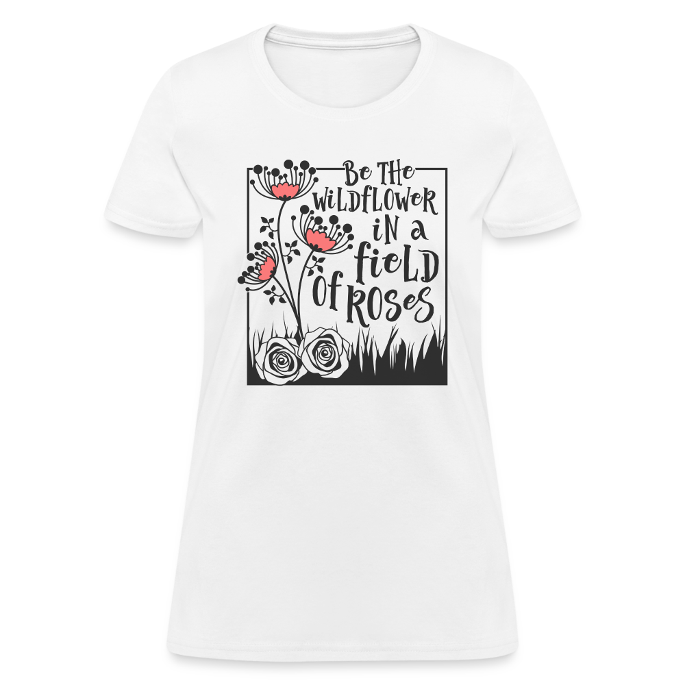 Be The Wildflower In A Field of Roses Women's Contoured T-Shirt - white