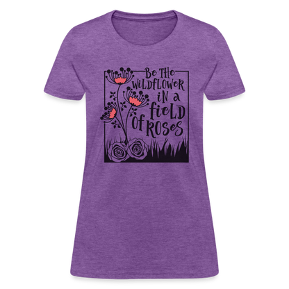 Be The Wildflower In A Field of Roses Women's Contoured T-Shirt - purple heather