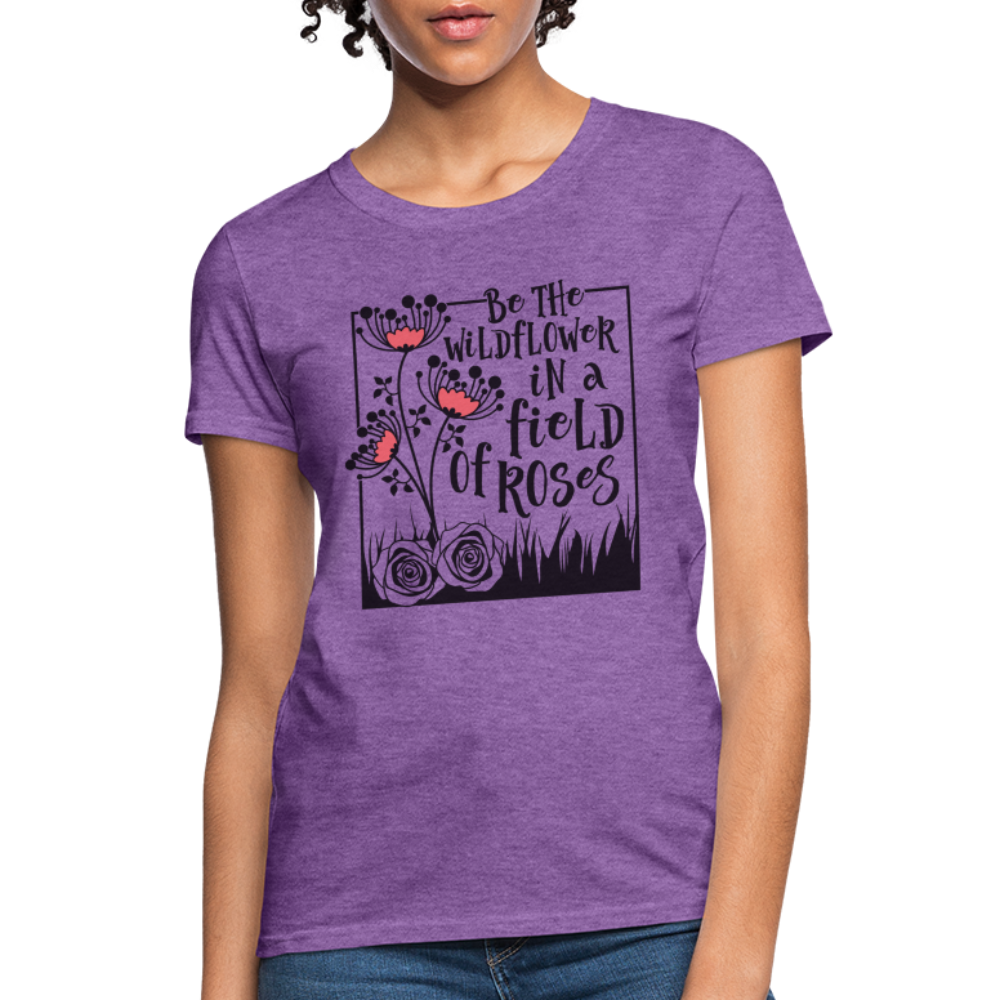 Be The Wildflower In A Field of Roses Women's Contoured T-Shirt - purple heather