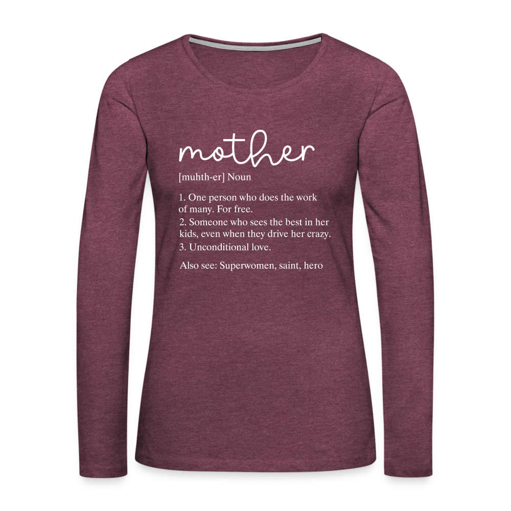 Mother Definition Premium Long Sleeve T-Shirt (White Letters) - heather burgundy