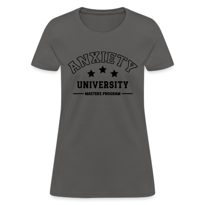 Anxiety University Masters Program, Women's T-Shirt - charcoal