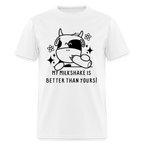 My Milkshake is Better Thank Yours - Classic T-Shirt - white