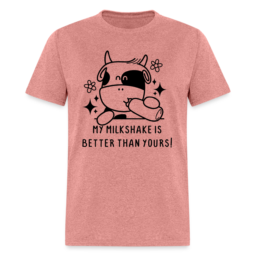My Milkshake is Better Thank Yours - Classic T-Shirt - heather mauve