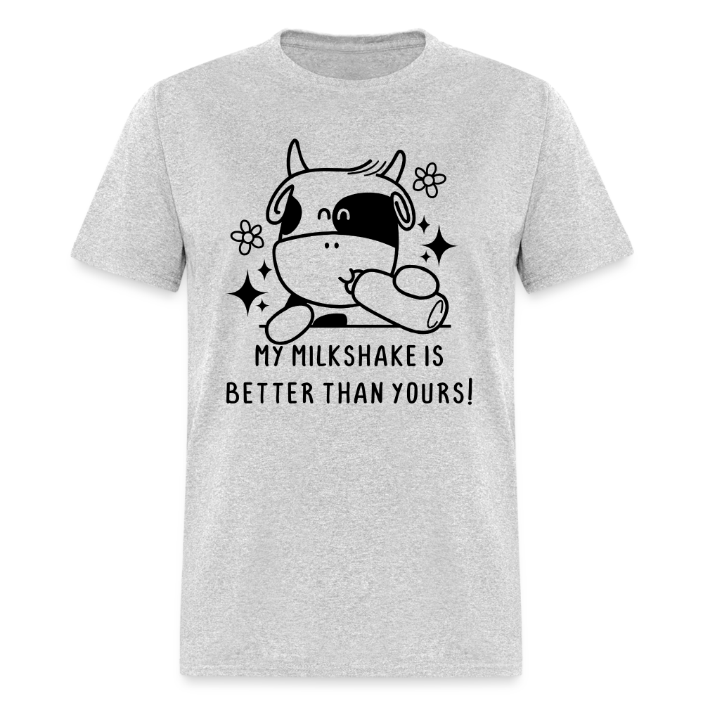 My Milkshake is Better Thank Yours - Classic T-Shirt - heather gray