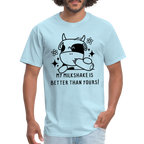 My Milkshake is Better Thank Yours - Classic T-Shirt - powder blue