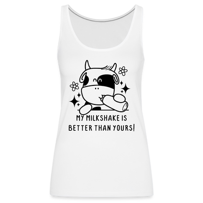 My Milkshake is Better Than Yours Women’s Premium Tank Top (Funny Cow) - white