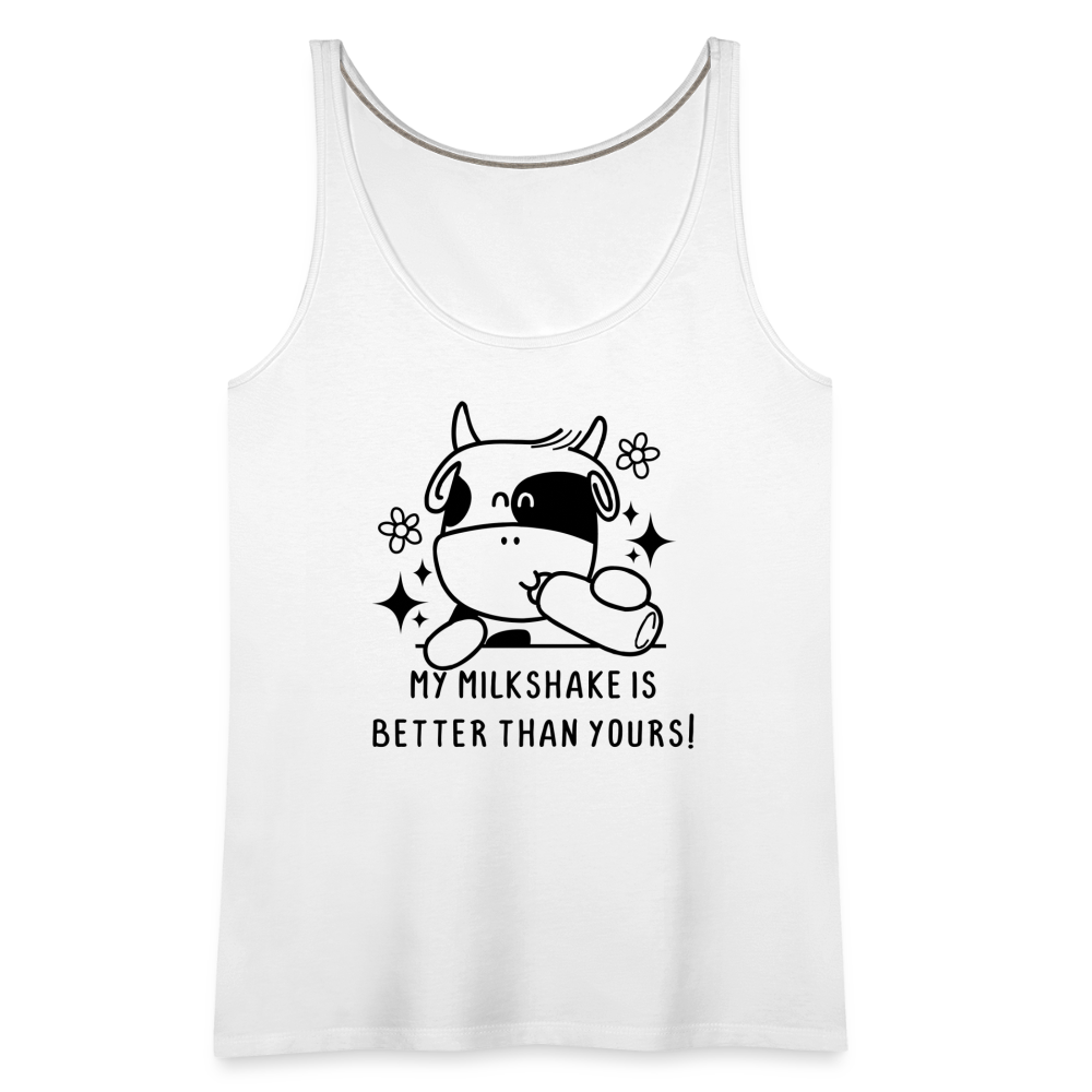 My Milkshake is Better Than Yours Women’s Premium Tank Top (Funny Cow) - white