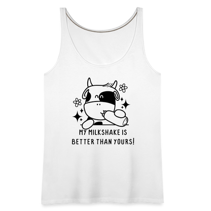 My Milkshake is Better Than Yours Women’s Premium Tank Top (Funny Cow) - white