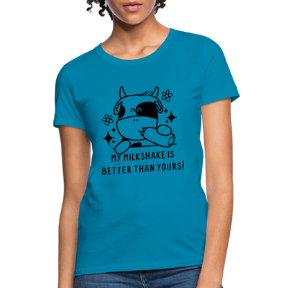My Milkshake is Better Than Yours Women's Contoured T-Shirt (Funny Cow) - turquoise