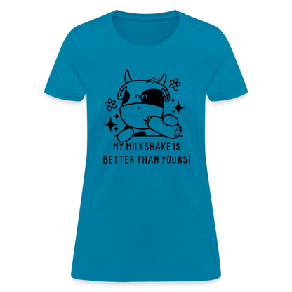 My Milkshake is Better Than Yours Women's Contoured T-Shirt (Funny Cow) - turquoise