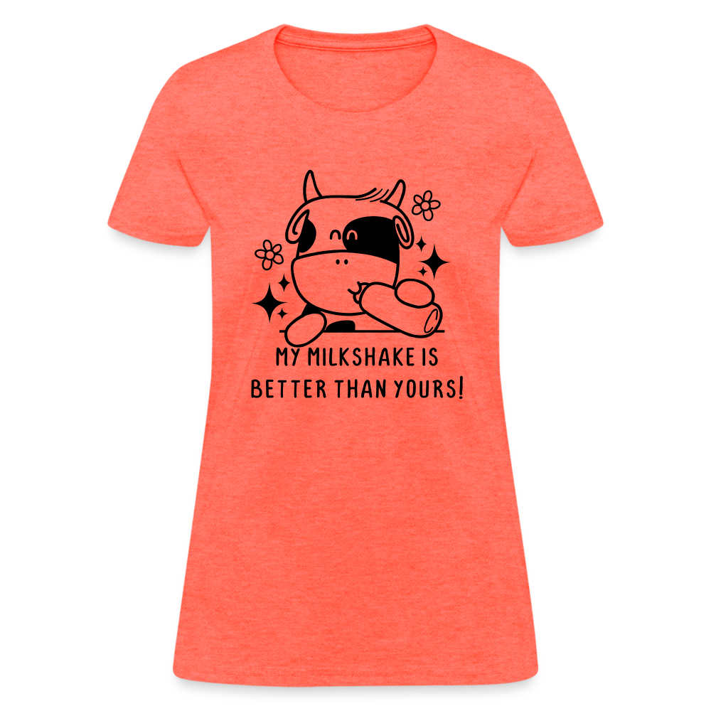 My Milkshake is Better Than Yours Women's Contoured T-Shirt (Funny Cow) - heather coral