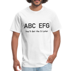 ABC EFG You'll Get The D Later T-Shirt