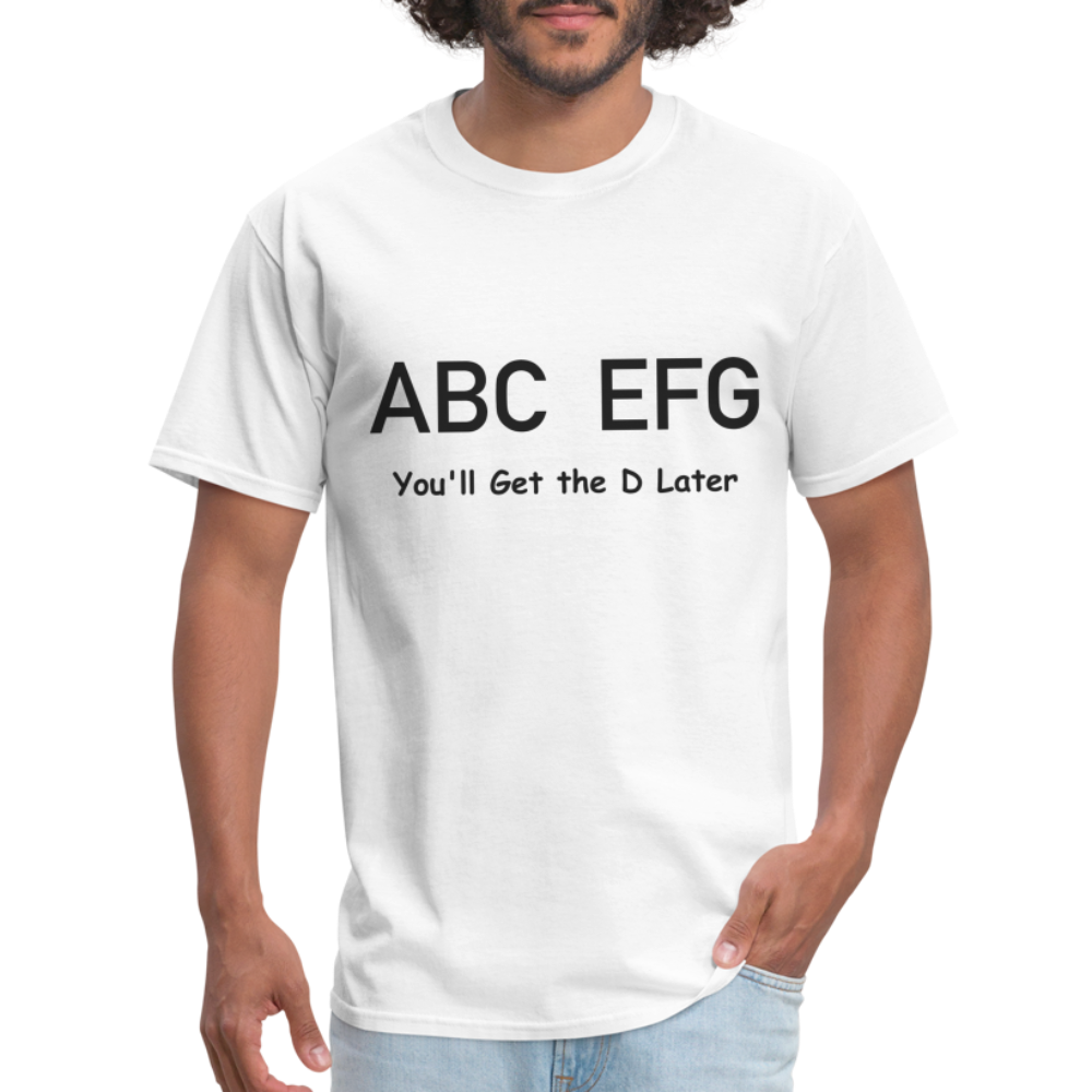 ABC EFG You'll Get The D Later T-Shirt - white