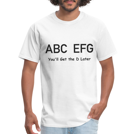 ABC EFG You'll Get The D Later T-Shirt - white