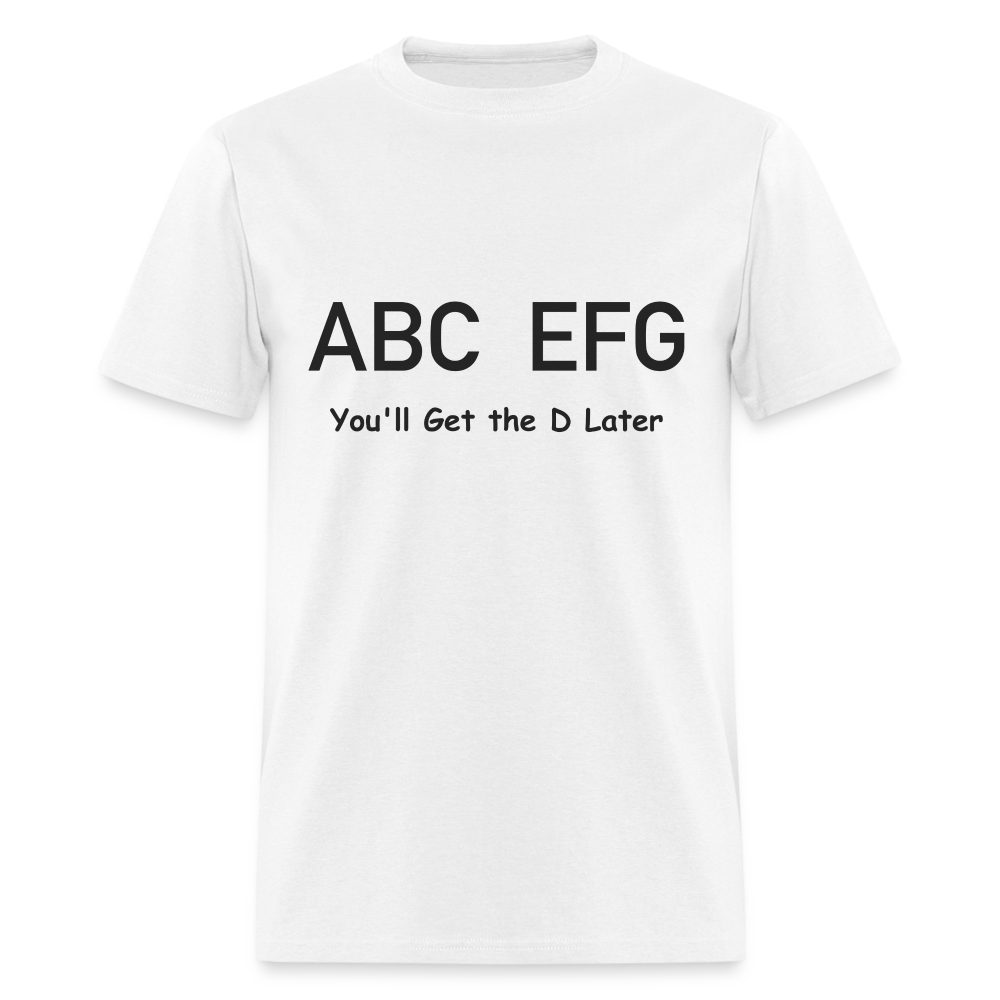 ABC EFG You'll Get The D Later T-Shirt - white