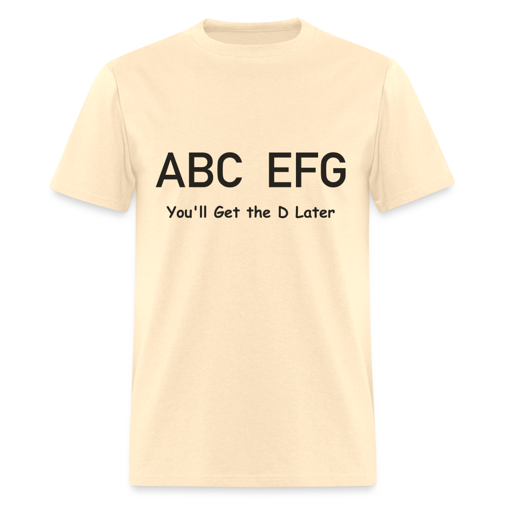 ABC EFG You'll Get The D Later T-Shirt - natural