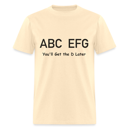 ABC EFG You'll Get The D Later T-Shirt - natural