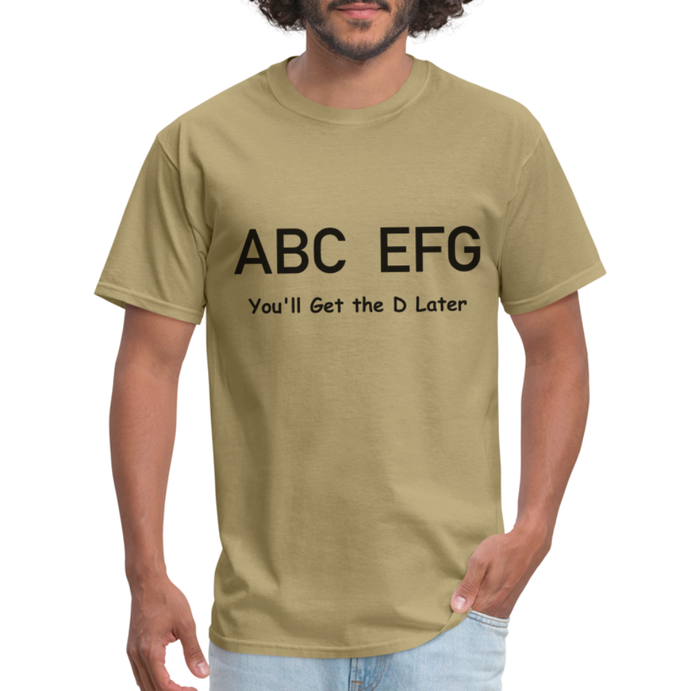 ABC EFG You'll Get The D Later T-Shirt - khaki