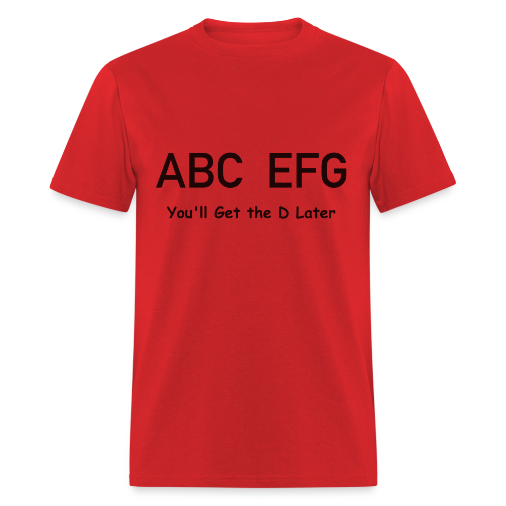 ABC EFG You'll Get The D Later T-Shirt - red